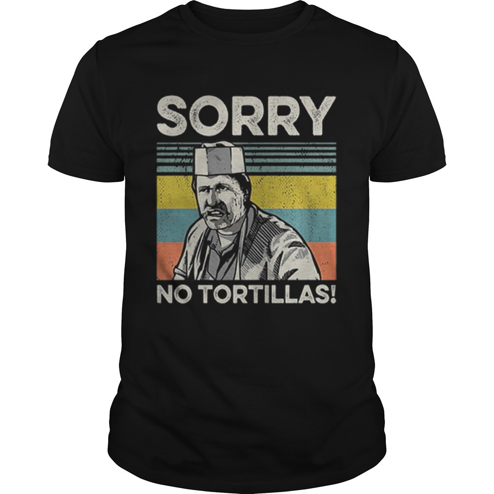 Blood In Blood Sorry No Tortillas Shirt
